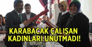 Karabacak çalışan bayanları unutmadı!