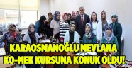 Karaosmanoğlu,Mevlana KO-MEK kursuna konuk oldu