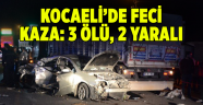 Kocaeli’de feci kaza: 3 ölü, 2 yaralı