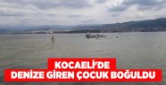 Kocaeli'de denize giren çocuk boğuldu