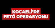 Kocaeli'de Fetö operasyonu