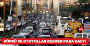 Köprü ve otoyollar resmen para bastı