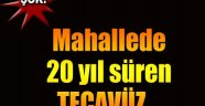 Mahalle'de 20 yıl süren tecavüz!