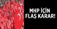 MHP için flaş karar!