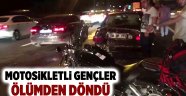 Motosikletli gençler ölümden döndü