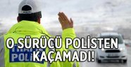 O sürücü polisten kaçamadı!