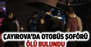 Otobüs şoförü ölü bulundu