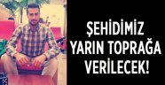 Şehidiimiz yarın toprağa verilecek!