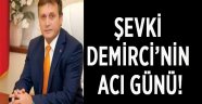 Sevki Demirci’nin Acı Günü