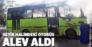 Seyir halindeki otobüs alev aldı