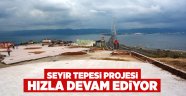 Seyir Tepesi Projesi Hızla Devam Ediyor