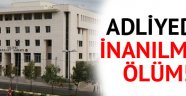 Silivri Adliyesi'nde inanılmaz ölüm!