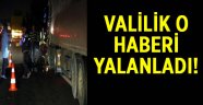 Valilik'ten o haberlere açıklama geldi