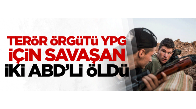 Terör örgütü YPG için savaşan iki ABD'li öldü