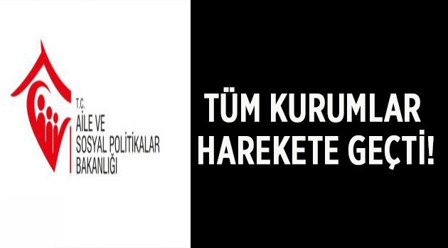 Tüm kurumlar  harekete geçildi!