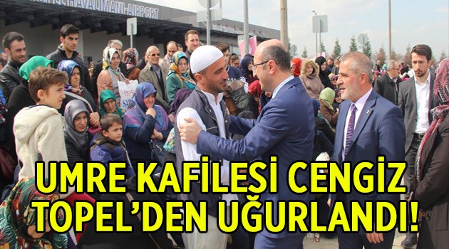 Umre kafilesi Cengiz Topel'den uğurlandı