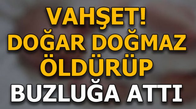 Vahşet! Bebeklerini öldürüp donduruyormuş