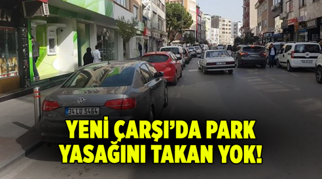 Yeni Çarşı’da park yasağını takan YOK!