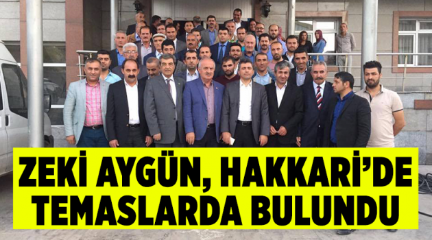 Zeki Aygün, Hakkari’de temaslarda bulundu